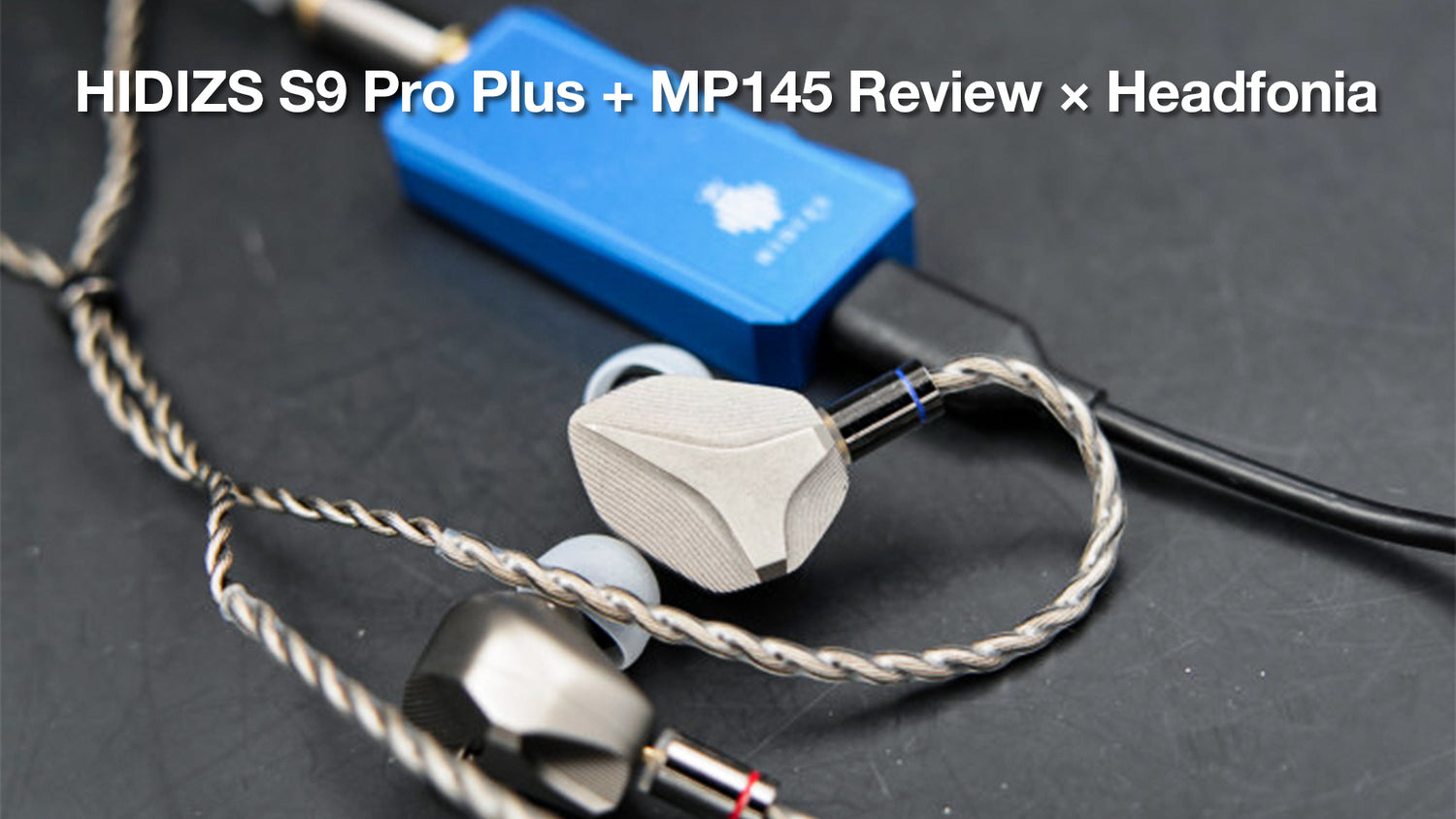 HIDIZS S9 Pro Plus + MP145 Reviews - Headfonia