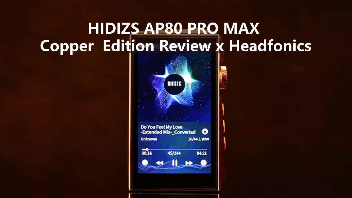 HIDIZS AP80 PRO MAX Copper Edition Review - Headfonics
