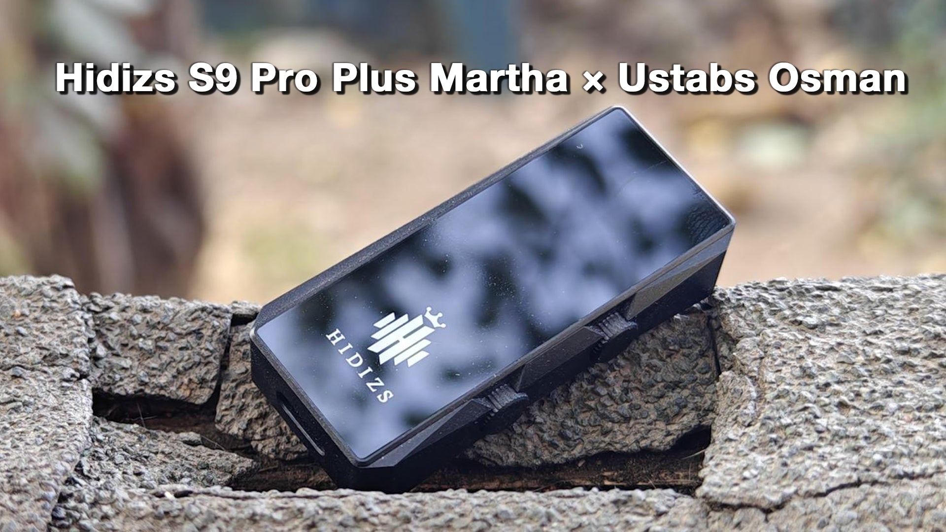 Hidizs S9 Pro Plus Martha Review - Ustabs Osman